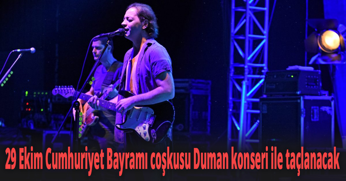 29 Ekim Cumhuriyet Bayramı coşkusu Duman konseri ile taçlanacak