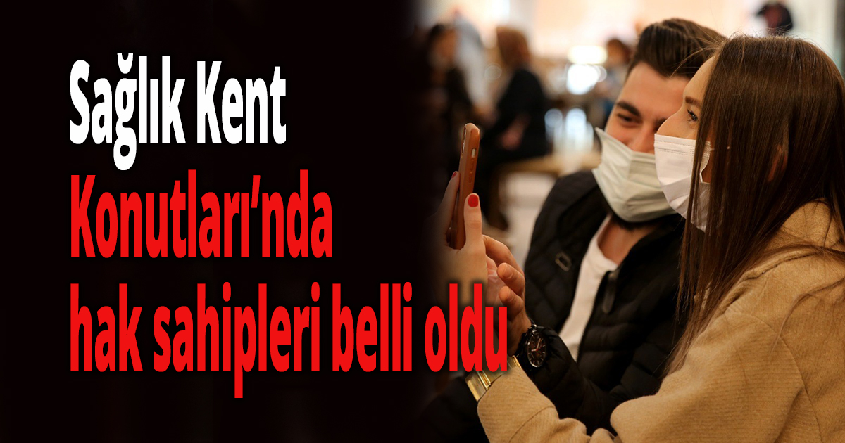 Sağlık Kent Konutları’nda hak sahipleri belli oldu