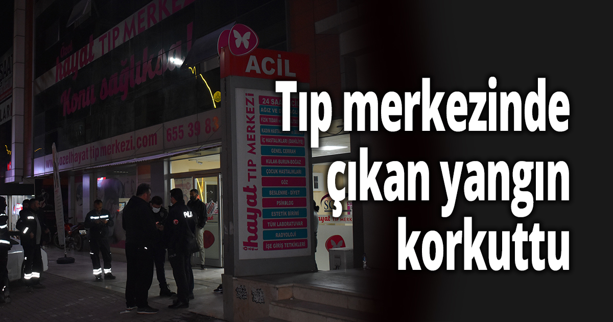 Tıp merkezinde çıkan yangın korkuttu