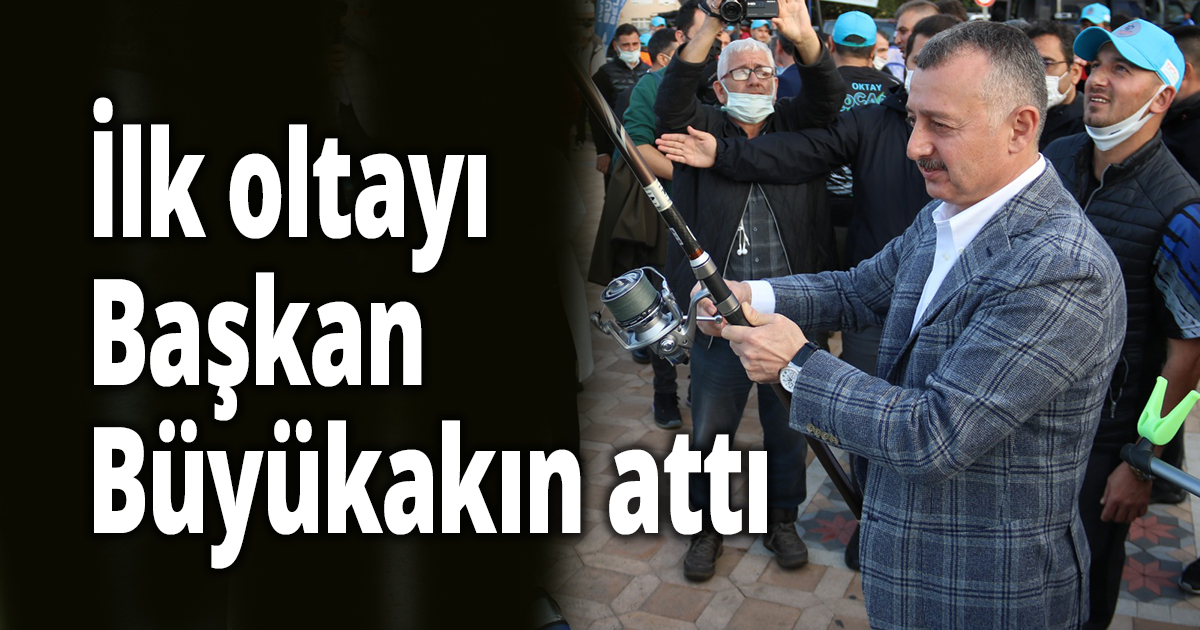İlk oltayı Başkan Büyükakın attı