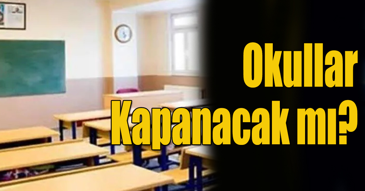 Okullar kapanacak mı?