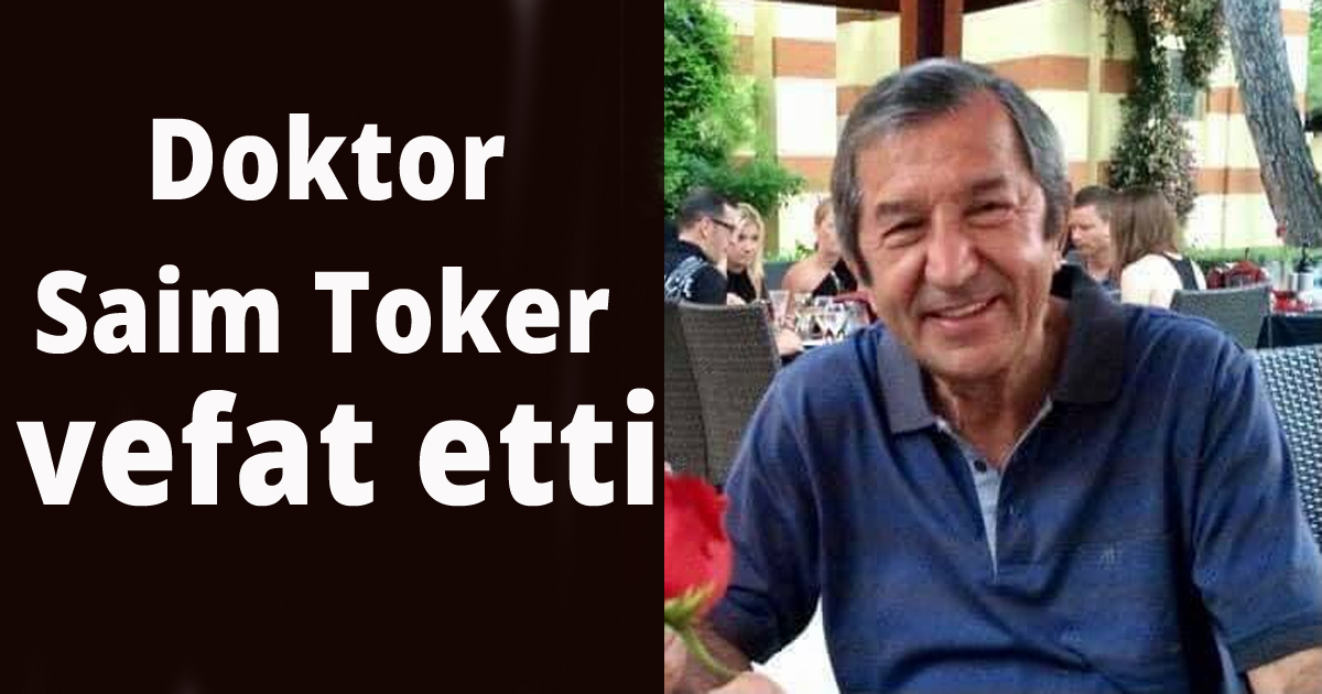 Doktor SaimToker vefat etti