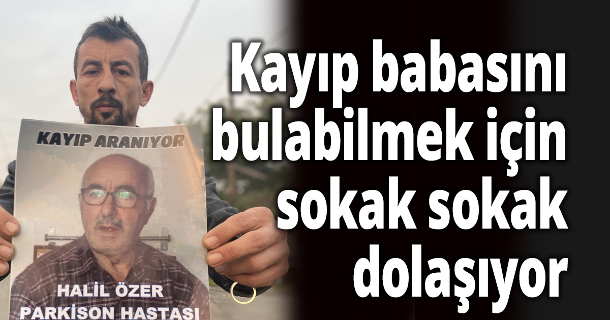 Kayıp babasını bulabilmek için sokak sokak dolaşıyor