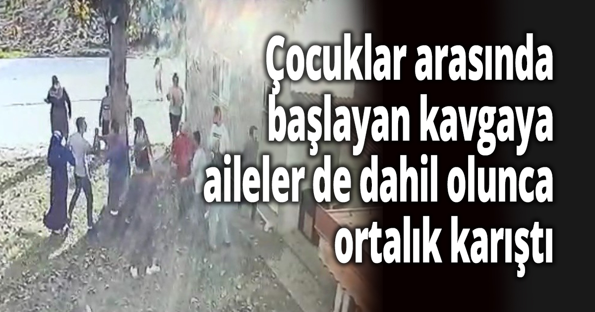 Çocuklar arasında başlayan kavgaya aileler de dahil olunca ortalık karıştı