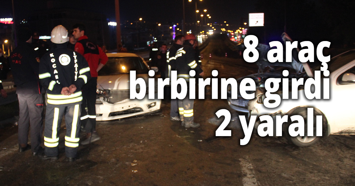  8 araç birbirine girdi