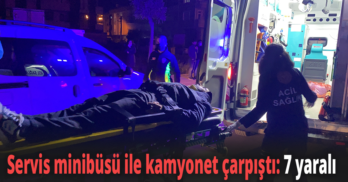 Servis minibüsü ile kamyonet çarpıştı