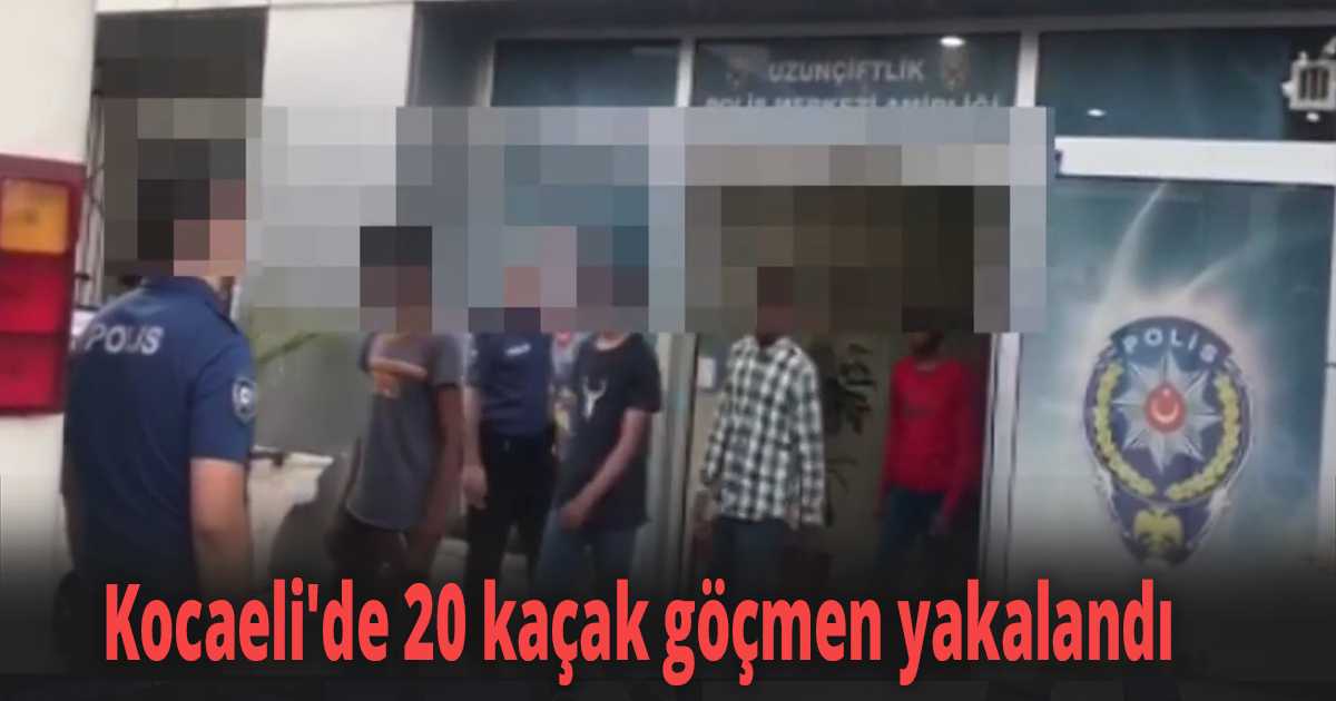 Kocaeli'de 20 kaçak göçmen yakalandı