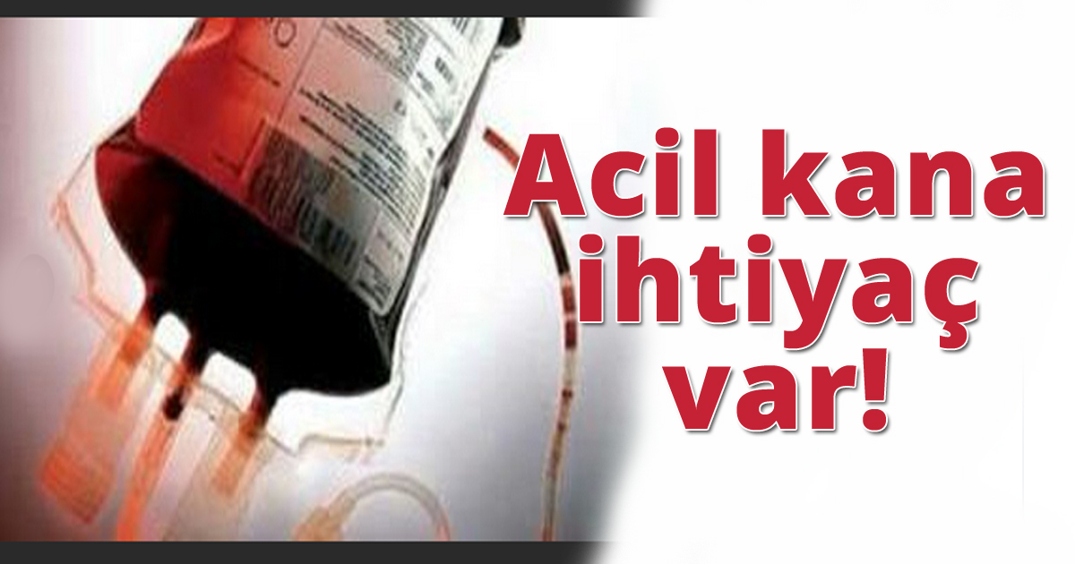 Acil kana ihtiyaç var!