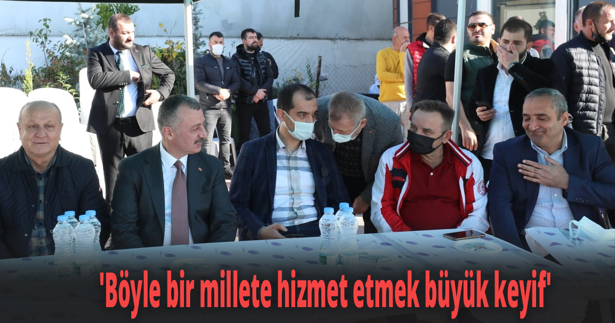 'Böyle bir millete hizmet etmek büyük keyif'