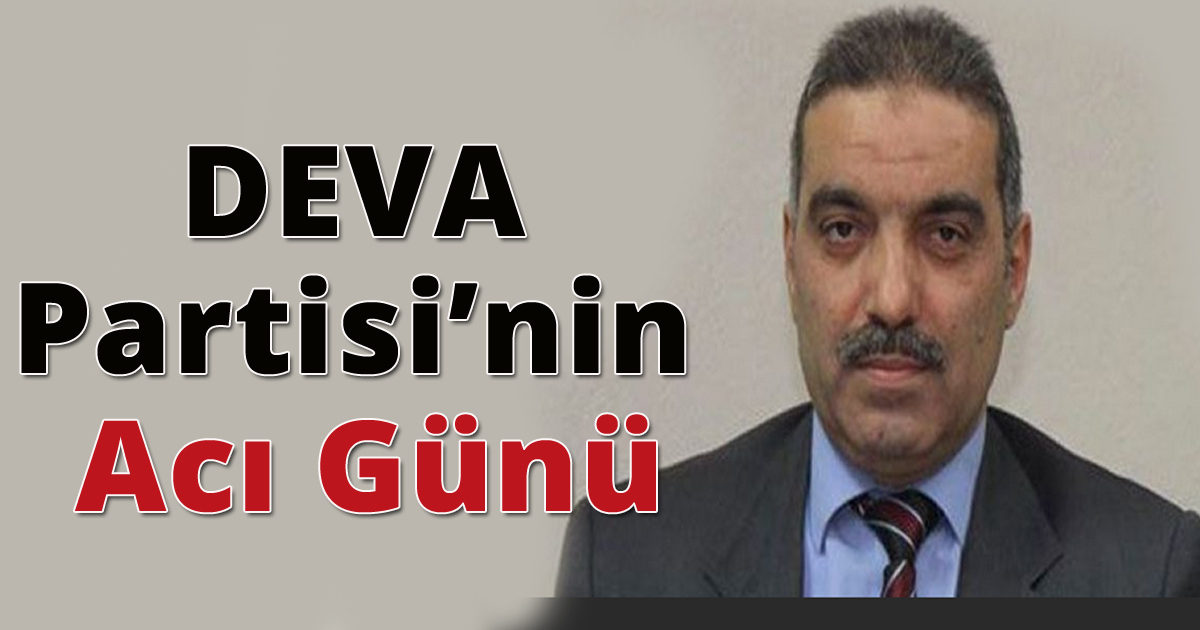  DEVA Partisi’nin Acı Günü