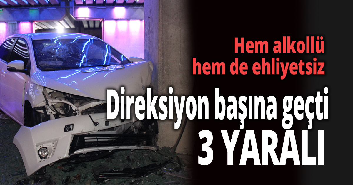 Hem alkollü hem de ehliyetsiz direksiyon başına geçen sürücü kaza yaptı