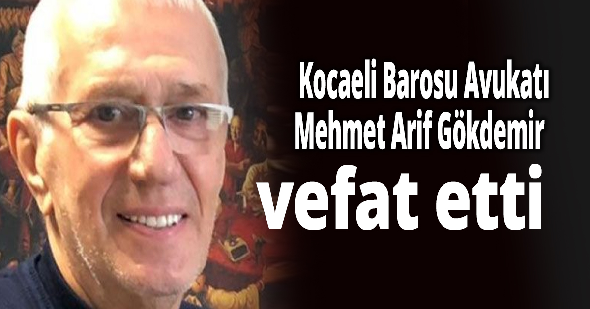Mehmet Arif Gökdemir vefat etti