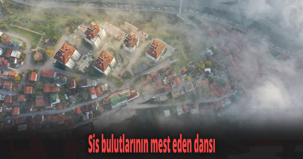 Sis bulutlarının mest eden dansı