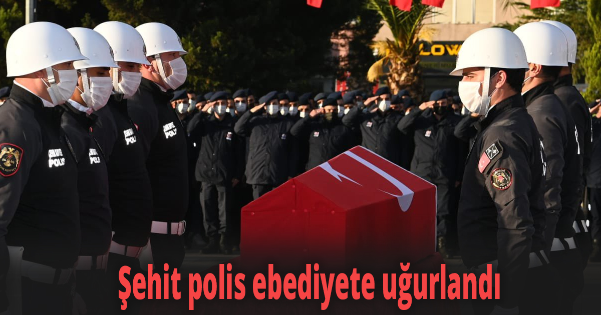 Şehit polis ebediyete uğurlandı