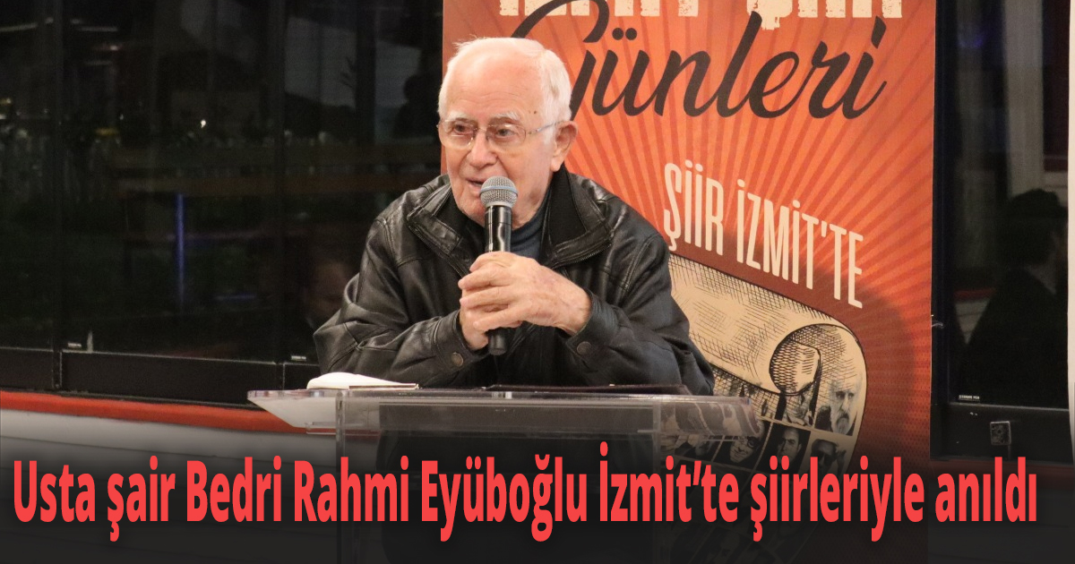 Usta şair Bedri Rahmi Eyüboğlu İzmit’te şiirleriyle anıldı