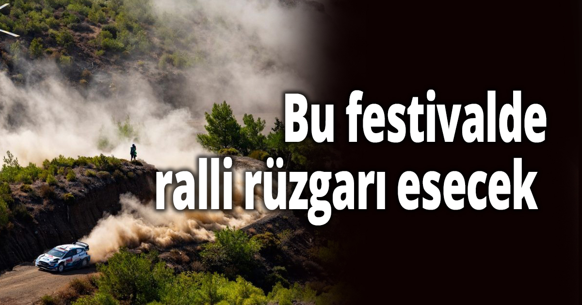 Bu festivalde ralli rüzgarı esecek