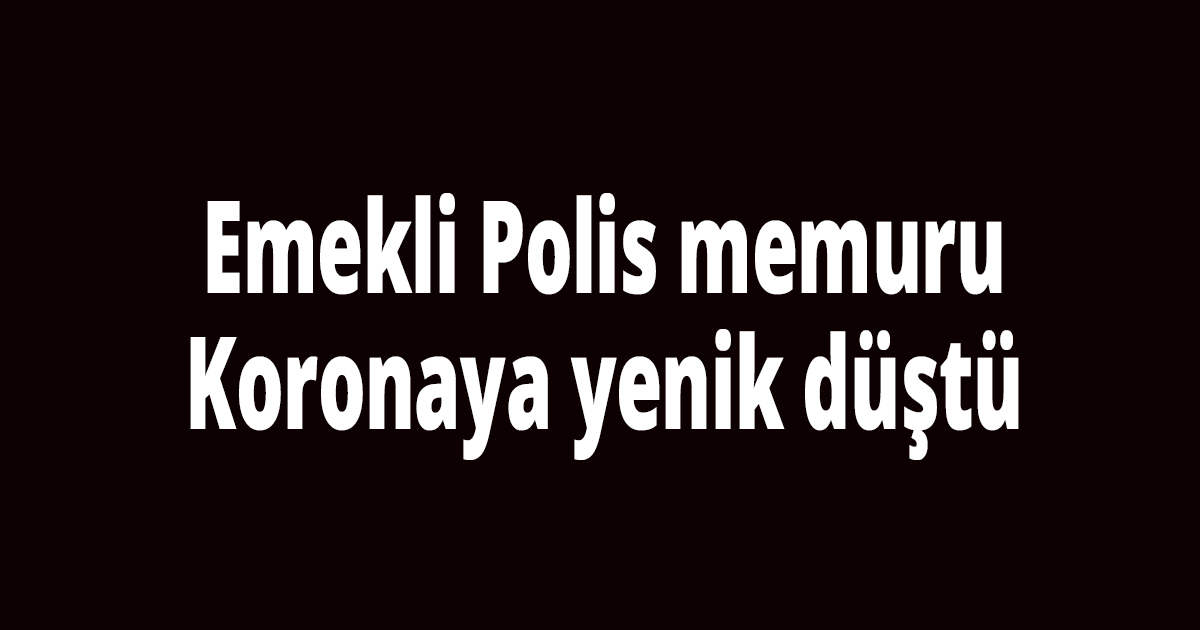 Emekli polis vefat etti