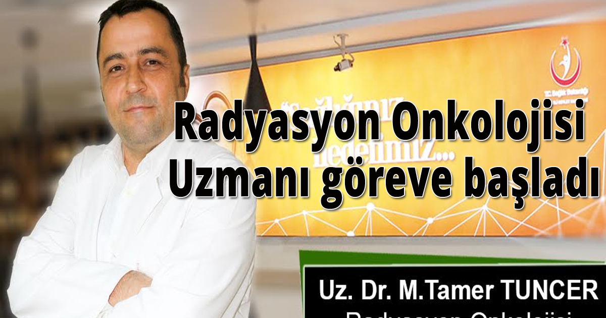 Radyasyon Onkolojisi Uzmanı göreve başladı