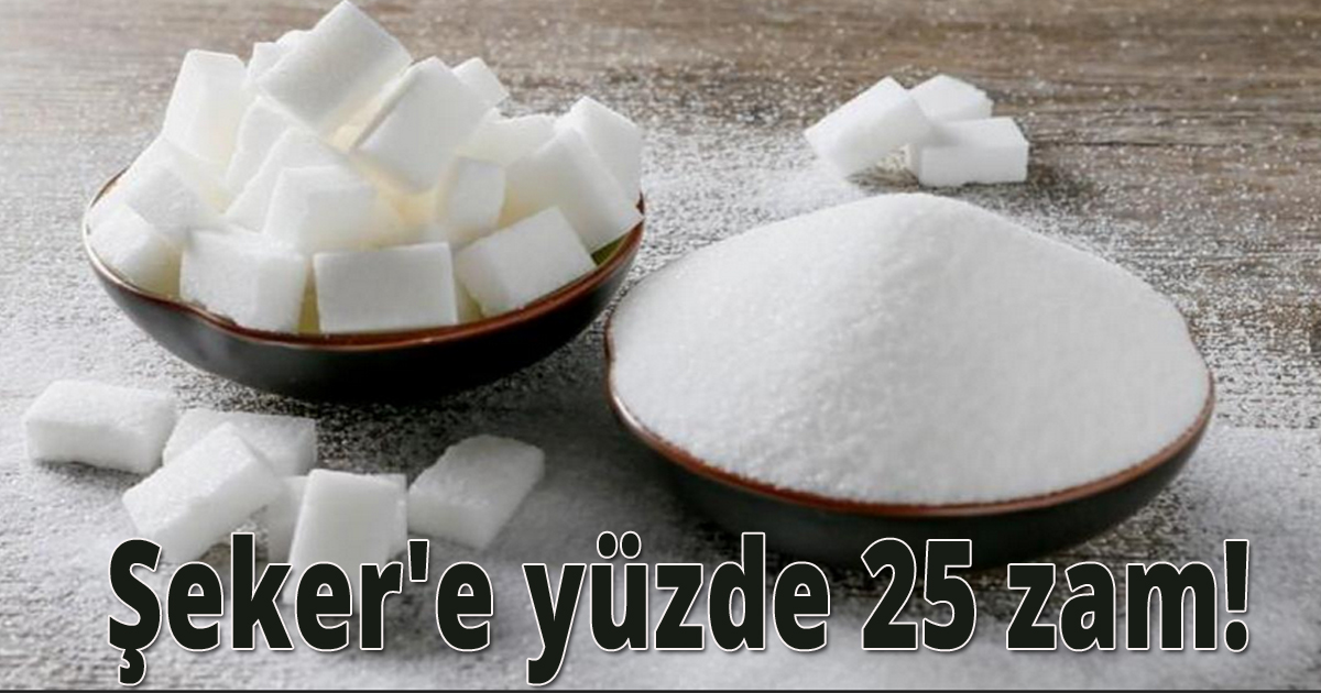Şeker'e yüzde 25 zam!
