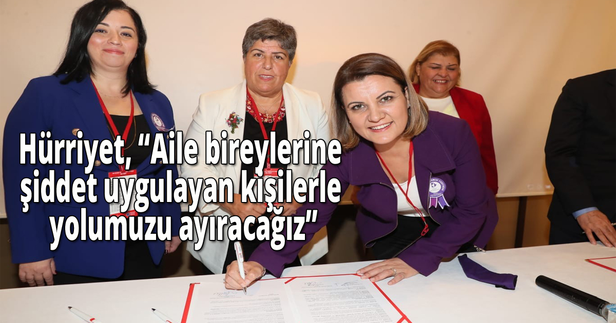 Hürriyet, 'Aile bireylerine şiddet uygulayan kişilerle yolumuzu ayıracağız'