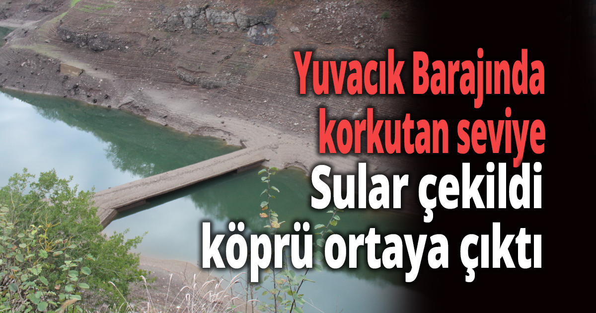 Yuvacık Barajında korkutan seviye,
