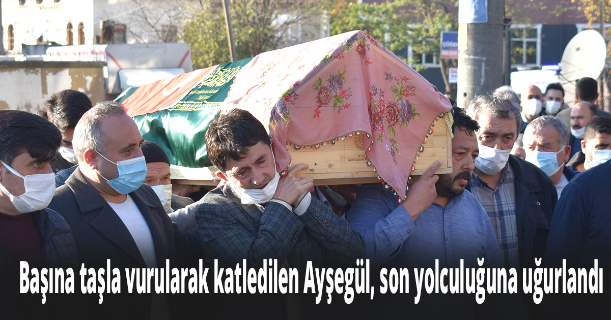  Başına taşla vurularak katledilen Ayşegül, son yolculuğuna uğurlandı