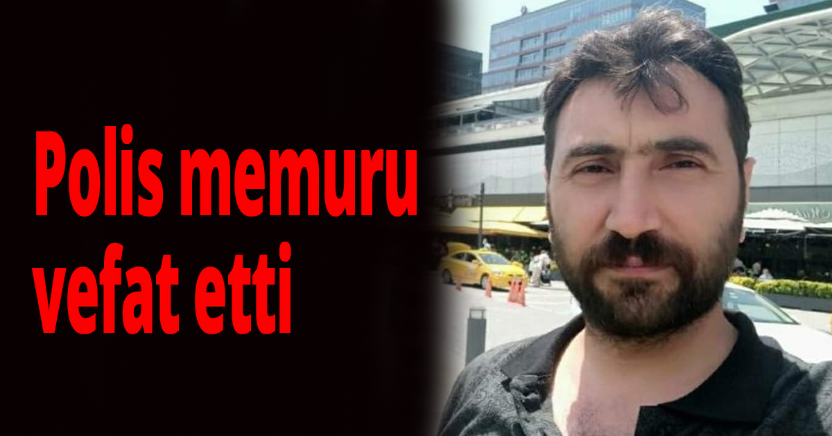 Polis memuru vefat etti