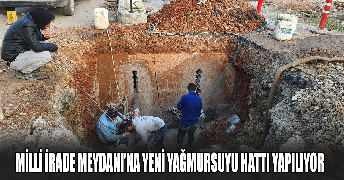 MİLLİ İRADE MEYDANI’NA YENİ YAĞMURSUYU HATTI YAPILIYOR