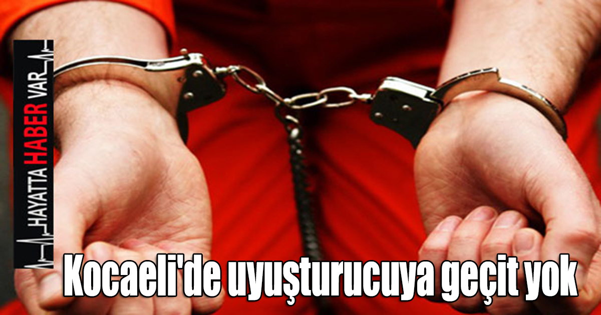 Kocaeli'de uyuşturucuya geçit yok