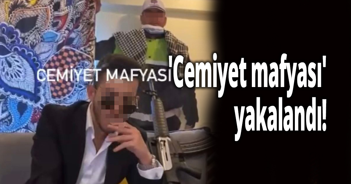 'Cemiyet mafyası' yakalandı!