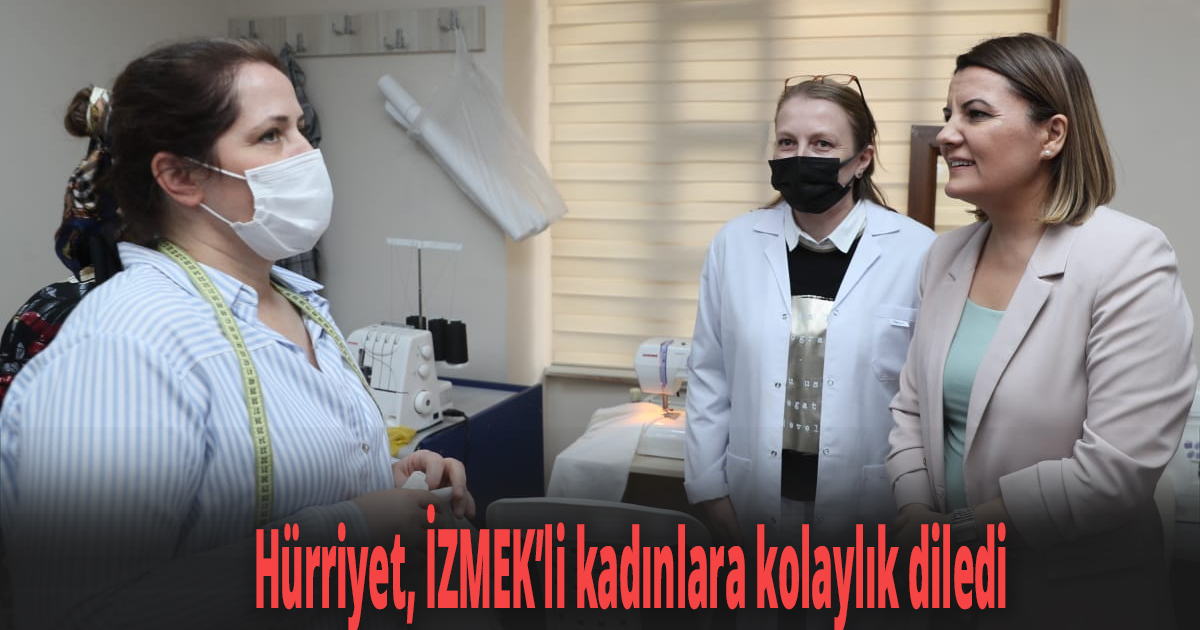 Hürriyet, İZMEK’li kadınlara kolaylık diledi
