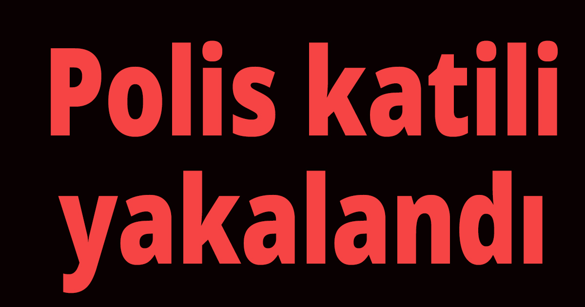 Polis katili yakalandı