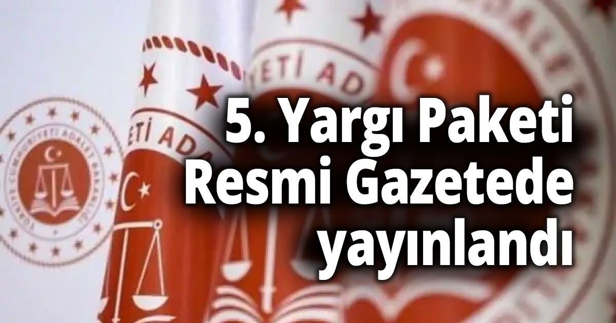 5. Yargı Paketi Resmi Gazetede yayınlandı