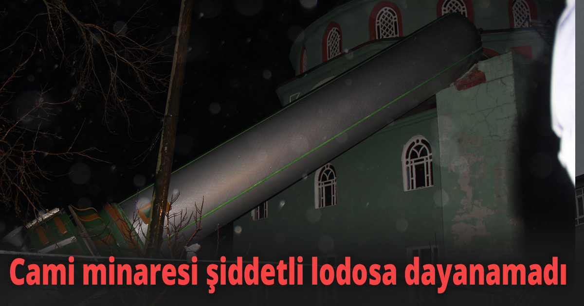 Cami minaresi şiddetli lodosa dayanamadı