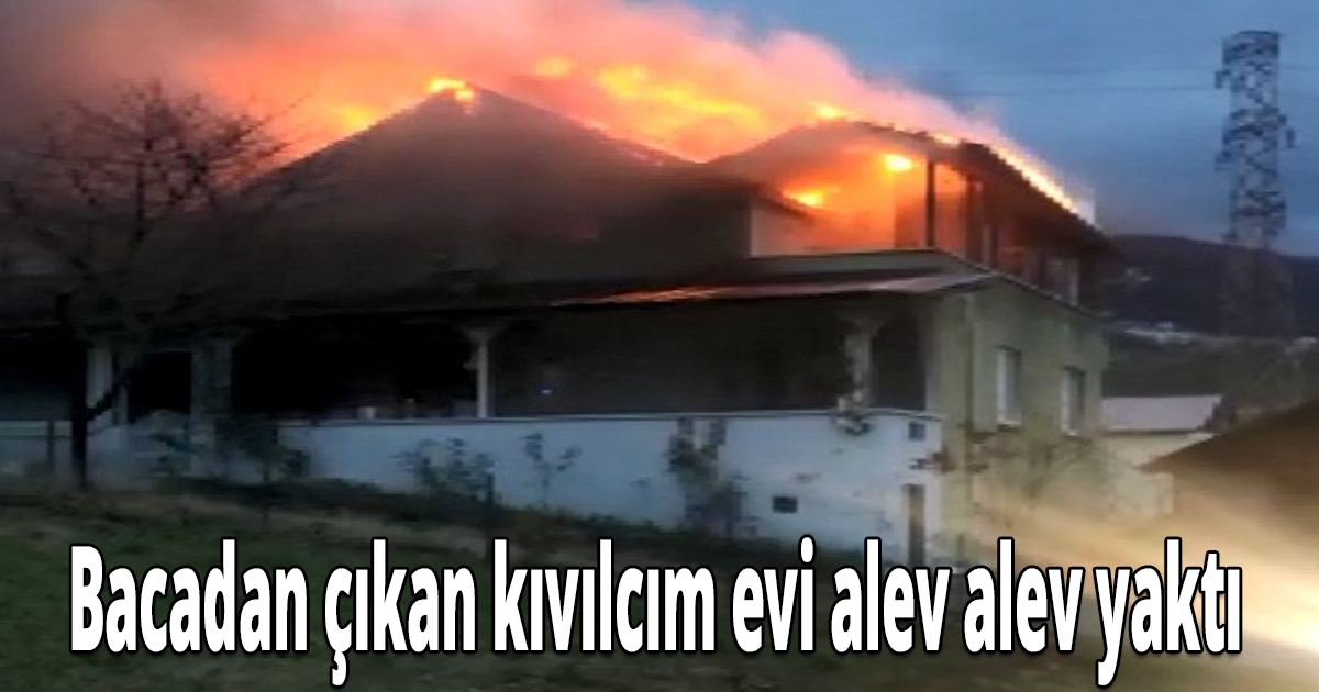 Bacadan çıkan kıvılcım evi alev alev yaktı