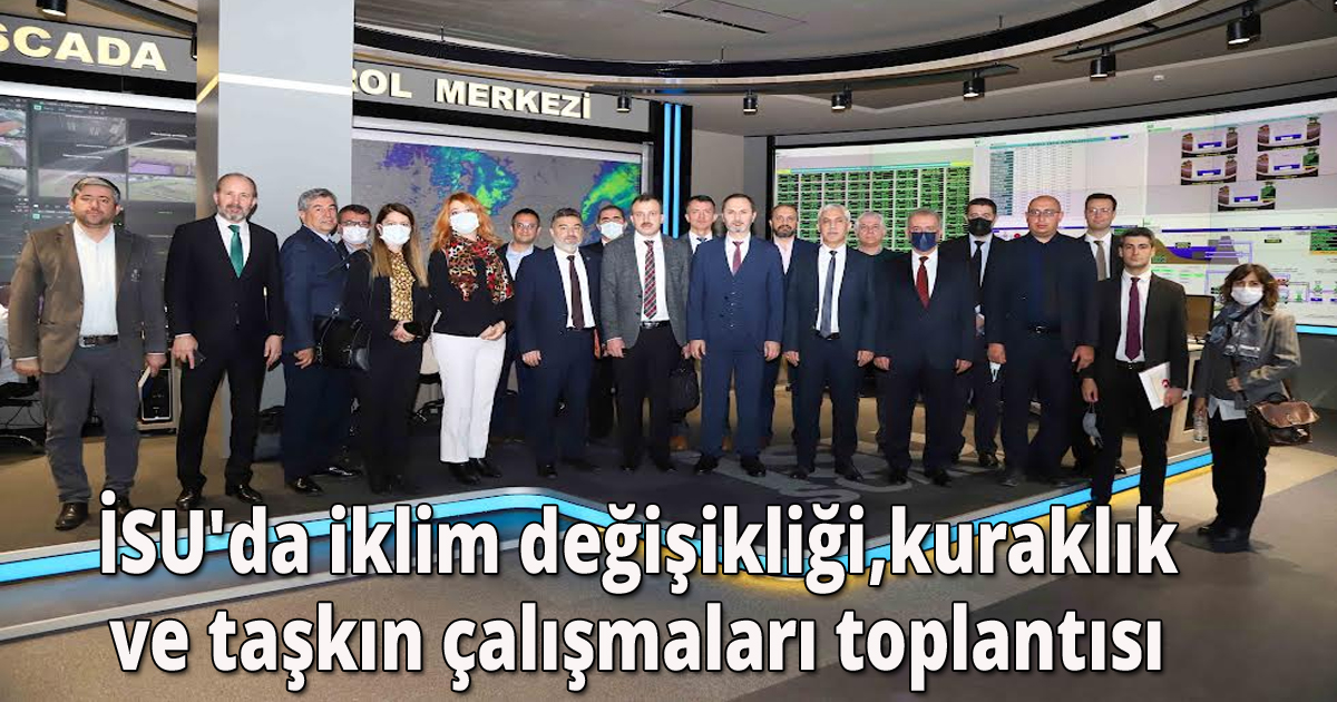 İSU'da iklim değişikliği,kuraklık ve taşkın çalışmaları toplantısı 