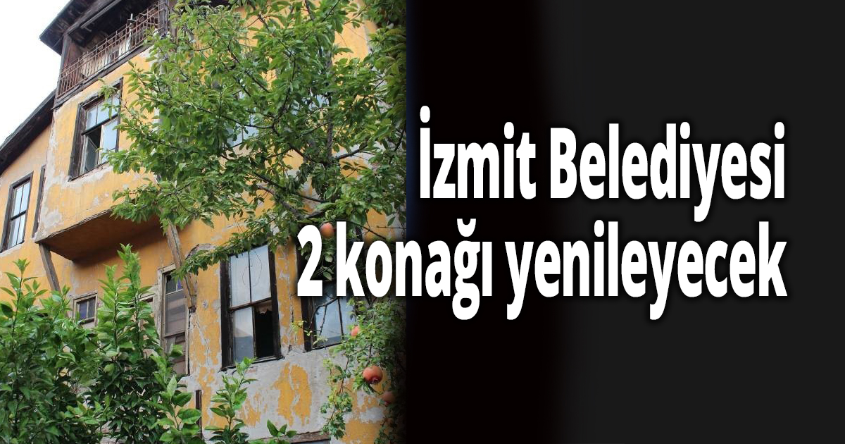 İzmit Belediyesi, 2 konağı yenileyecek
