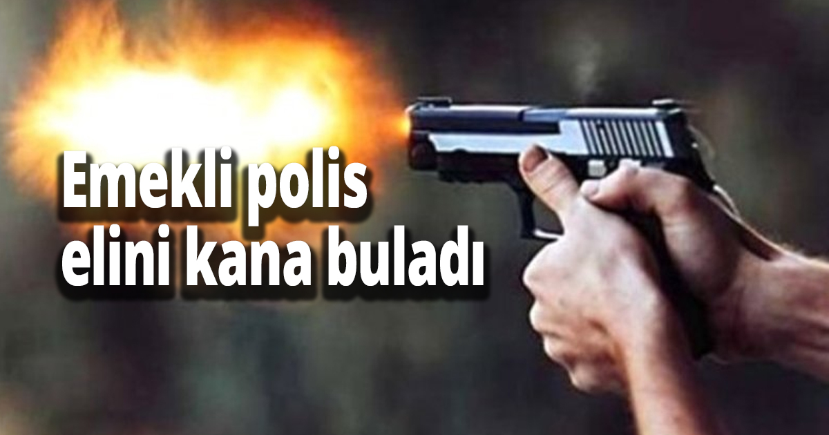 Emekli polis elini kana buladı