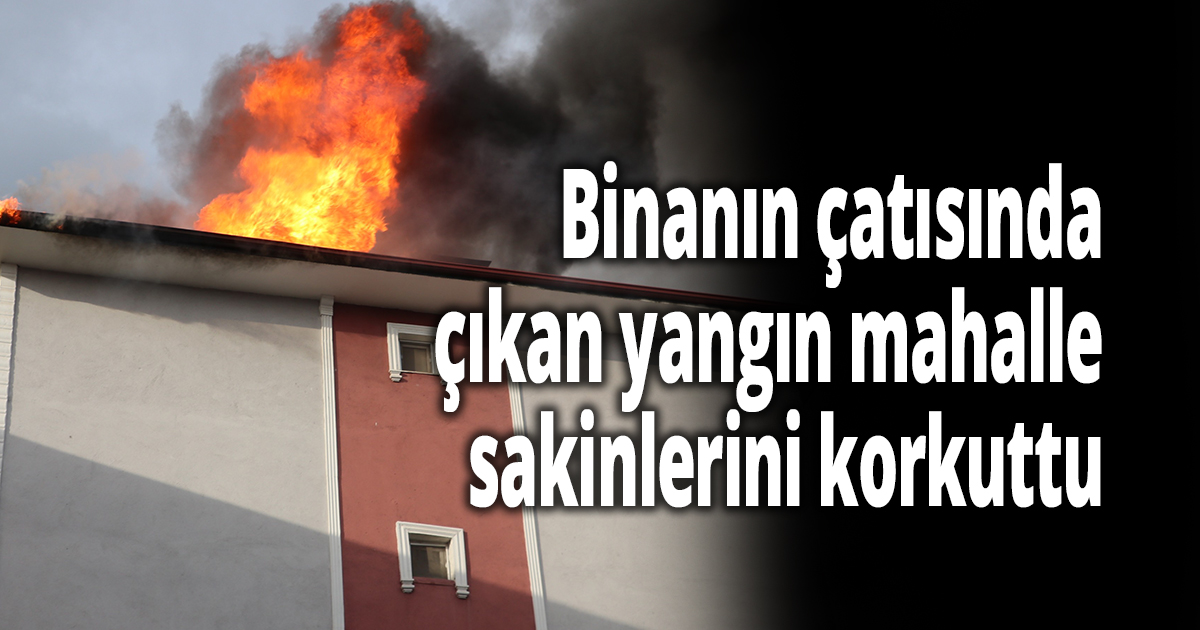 İzolasyon çalışması sırasında binanın çatısında yangın çıktı