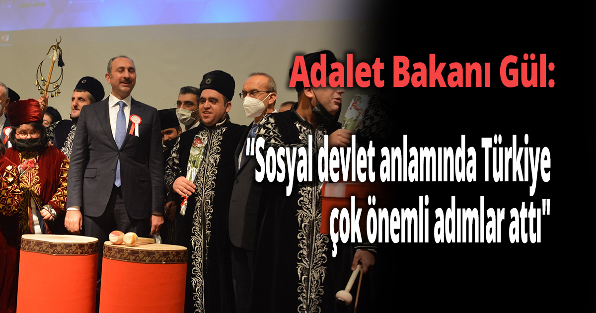 Adalet Bakanı Gül: “Sosyal devlet anlamında Türkiye çok önemli adımlar attı