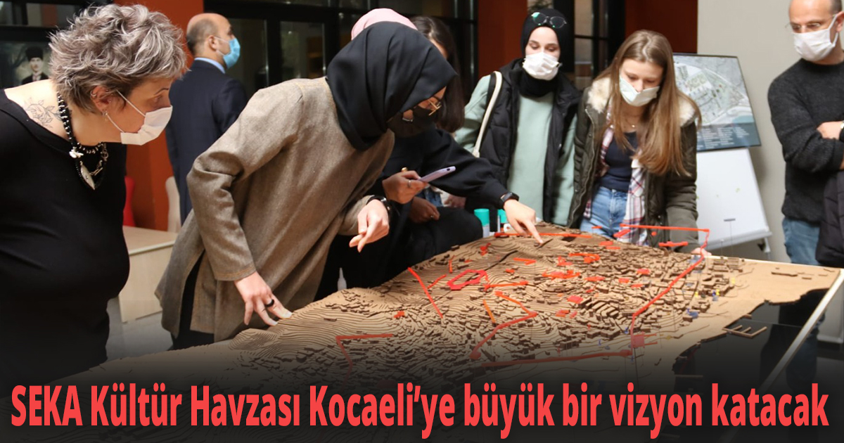 SEKA Kültür Havzası Kocaeli’ye büyük bir vizyon katacak