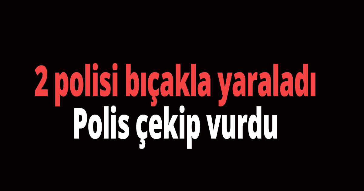 2 polisi bıçakla yaraladı