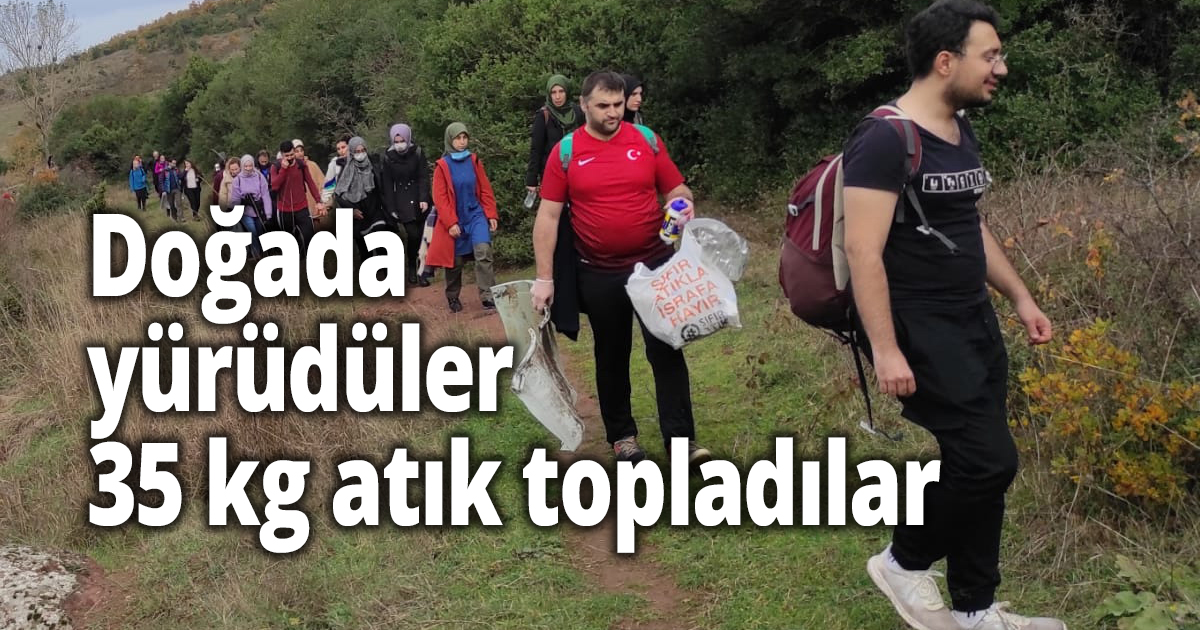 Doğada yürüdüler, 35 kg atık topladılar