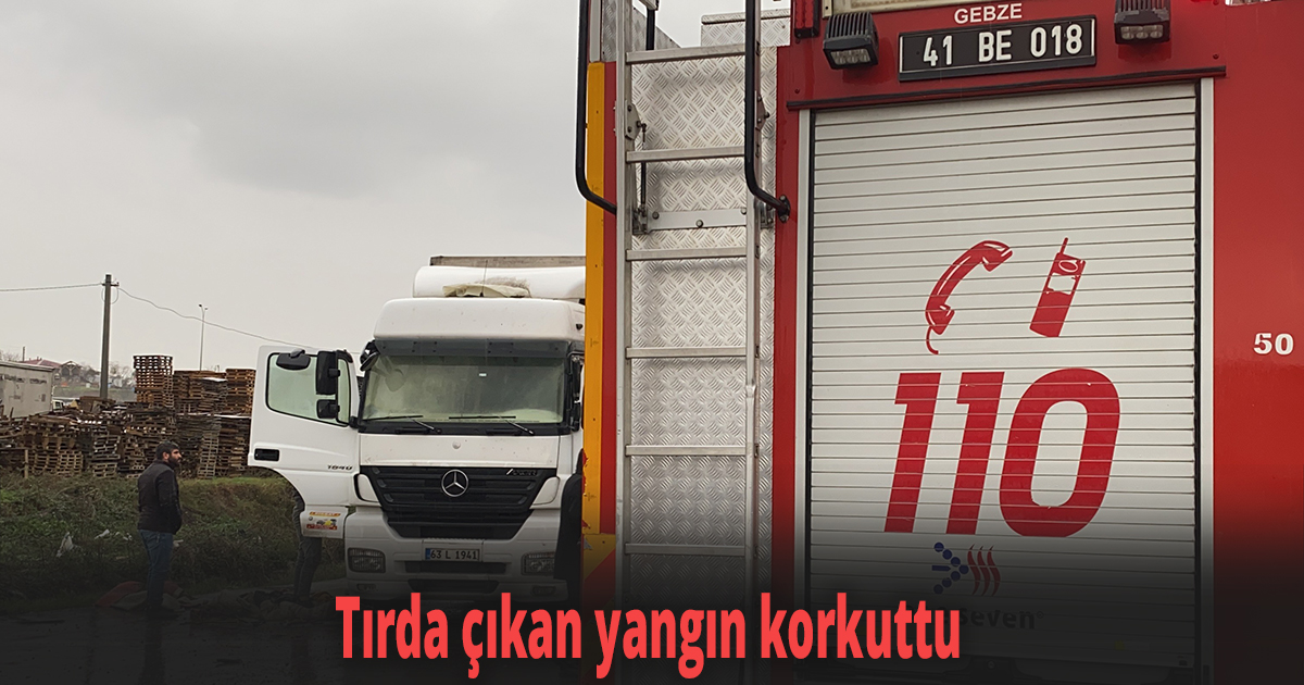 Tırda çıkan yangın korkuttu
