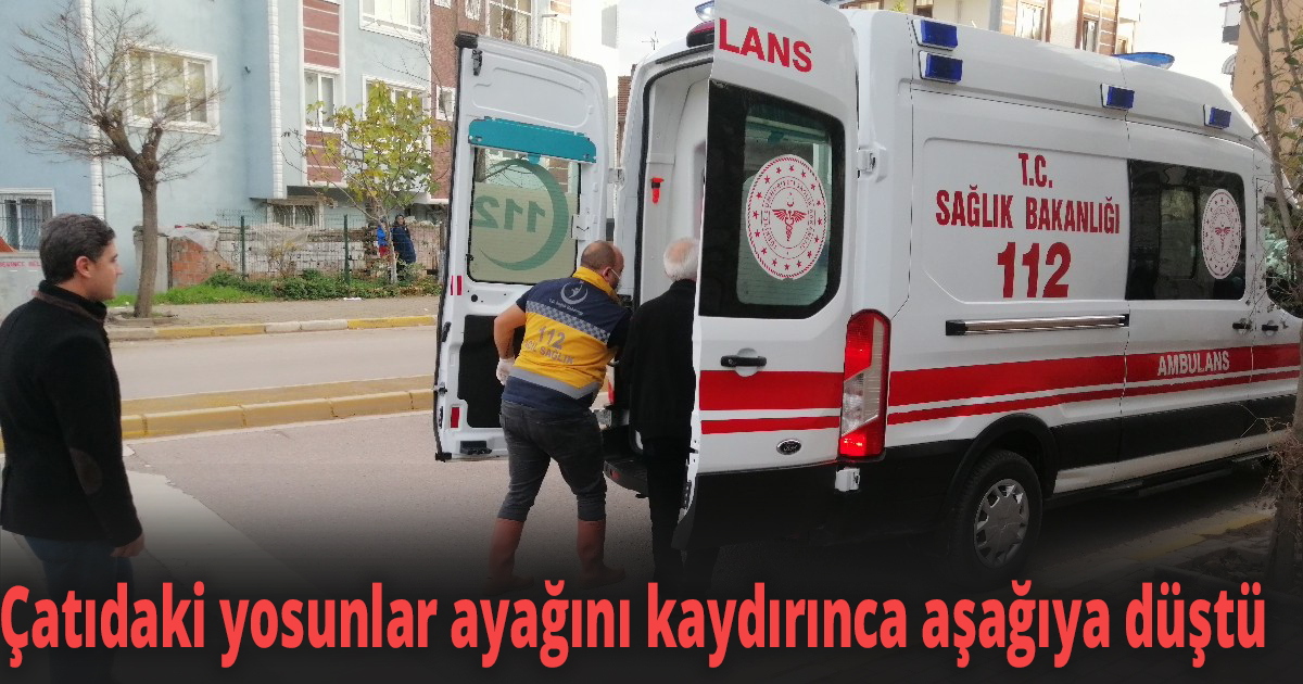 Çatıdaki yosunlar ayağını kaydırınca aşağıya düştü