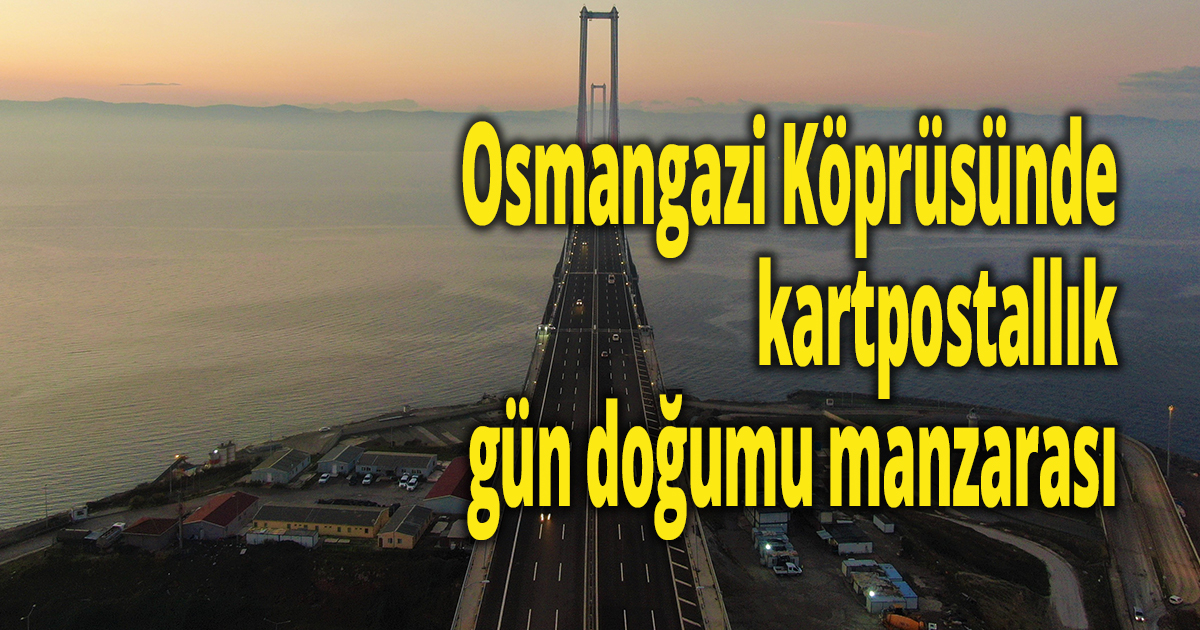 Osmangazi Köprüsünde kartpostallık gün doğumu manzarası