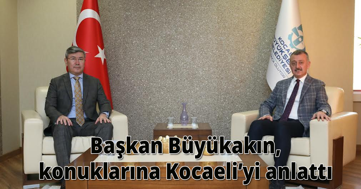  Başkan Büyükakın, konuklarına Kocaeli’yi anlattı
