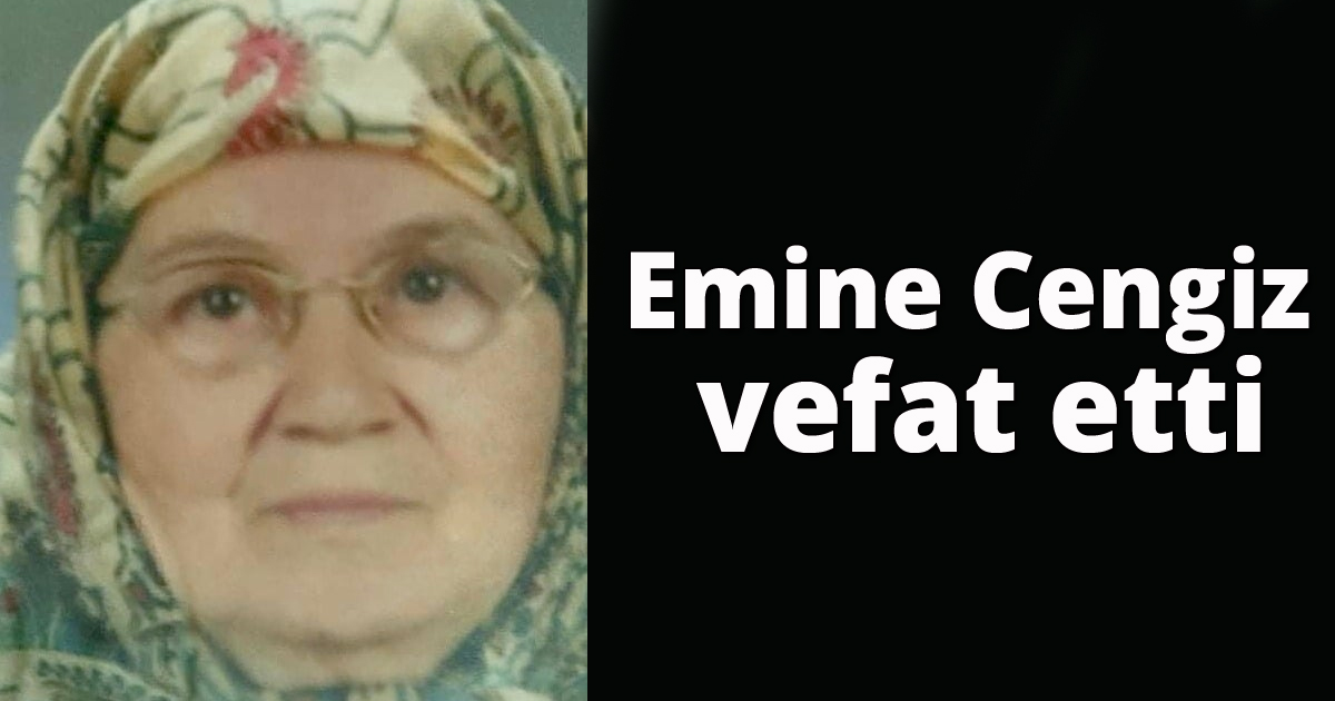 Emine Cengiz vefat etti