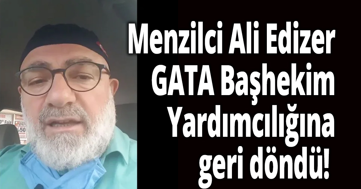 Menzilci Ali Edizer GATA Başhekim Yardımcılığına geri döndü! 