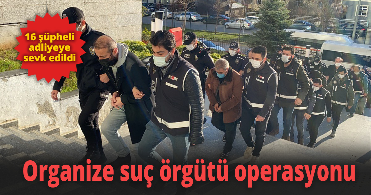Organize suç örgütü üyeleri eş zamanlı operasyonla yakalandı